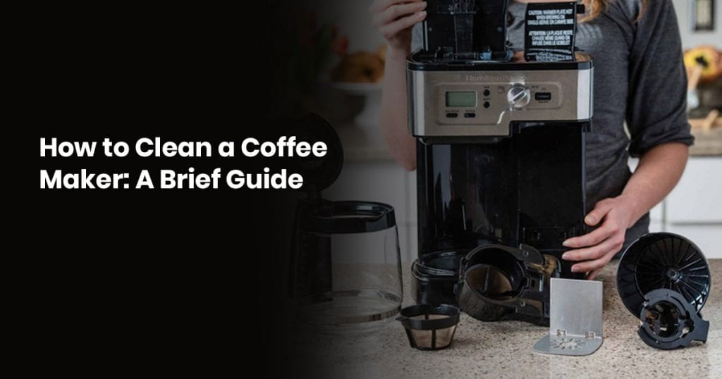 How To Clean A Coffee Maker: A Brief Guide