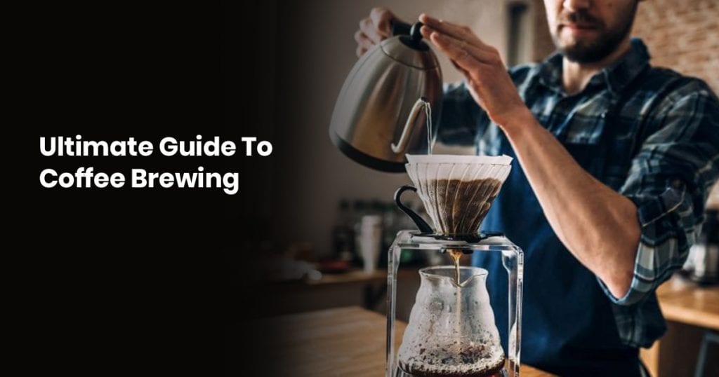 Ultimate Guide To Coffee Brewing