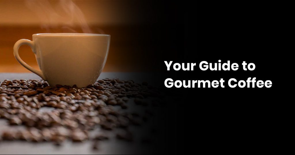 Your Guide to Gourmet Coffee